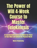 The Power of Will 4-Week Course to Master Telekinesis