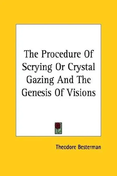 The Procedure Of Scrying Or Crystal Gazing And The Genesis Of Visions