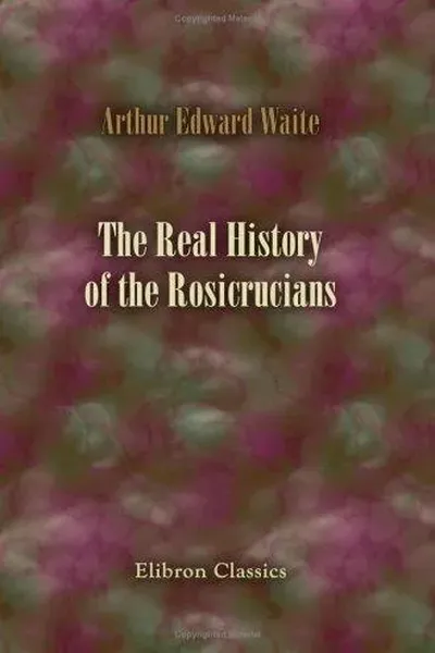 The Real History of the Rosicrucians