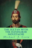 The Sultan With the Handlebar Moustache