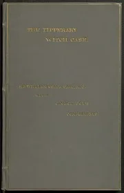 The Tipperary (or Clonmel) witch case : [transcripts of newspaper reports &c. concerning Bridget Cleary, burned as a witch, and the trial of her husband and neighbours for murder, in 1895]