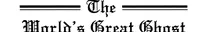 The World's Great Ghost and Poltergeist Stories