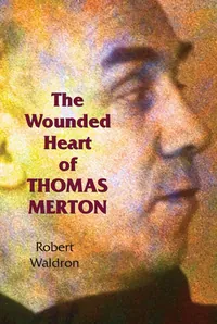 The Wounded Heart of Thomas Merton