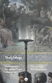 The(y)ology - Mythopoetics for Queer/Trans Liberation