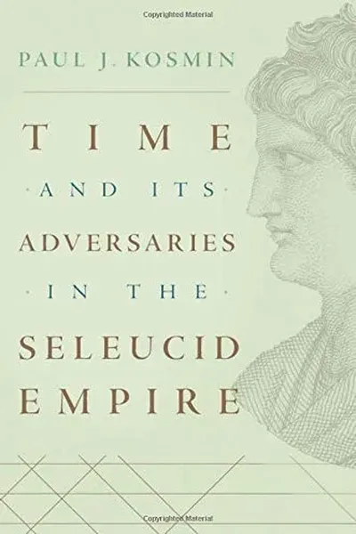 Time and Its Adversaries in the Seleucid Empire