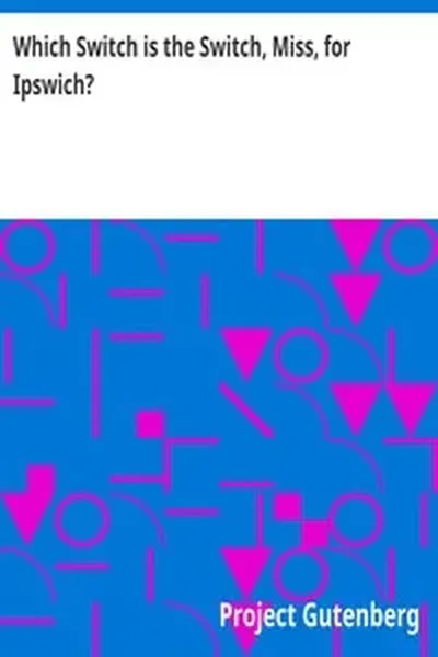 Which Switch is the Switch, Miss, for Ipswich?: From Rosy Rapture