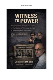 Witness To Power Disappearances Murders Arrests Freemasons Venezuela Oria 2026
