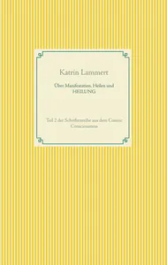 Über Manifestation, Heilen und HEILUNG