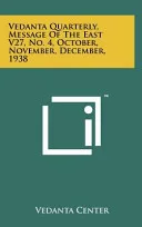 Vedanta Quarterly, Message of the East V27, No 4, October, November, December 1938 — 