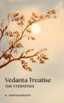 Vedanta Treatise: The Eternities — 