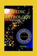 VEDIC ASTROLOGY FOR BEGINNERS — 