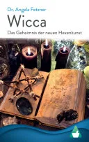 Wicca - Das Geheimnis der neuen Hexenkunst — 