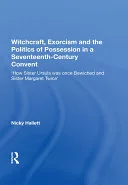 Witchcraft, Exorcism and the Politics of Possession in a Seventeenth-Century Convent — 
