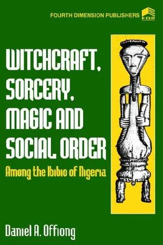 Witchcraft, sorcery, magic, and social order among the Ibibio of Nigeria