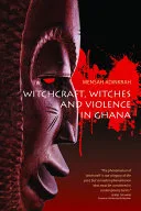 Witchcraft, Witches, and Violence in Ghana — 