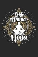 Yoga Für Echte Männer: Notizbuch / Notizheft Für Yogi Yogi Yoga Kleidung Oberteil Top Outfit A5 (6x9in) Dotted Punktraster — 