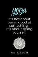 Yoga It's Not about Being Good at Something. It's about Being Yourself. — 