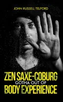 Zen Saxe-Coburg-Gotha Out of Body Experience — 