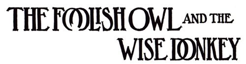 The Foolish Owl and the Wise Donkey
