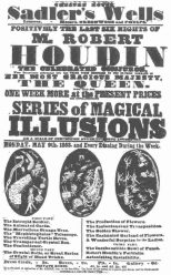Poster used by Robert-Houdin when he played at Sadler’s Wells, London, in 1853. He never refers to this engagement in his writings because he was not proud of having appeared in a second-class theatre, while his rival, Anderson, held the fashionable audiences at the St. James’s, where Robert-Houdin had worn out his welcome. From the Harry Houdini Collection.