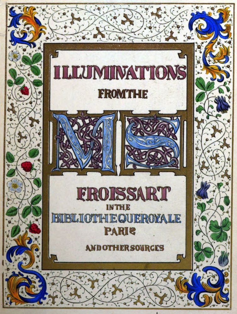 ILLUMINATIONS FROM THE  MS  FROISSART IN THE BIBLIOTHEQUE ROYALE PARIS AND OTHER SOURCES